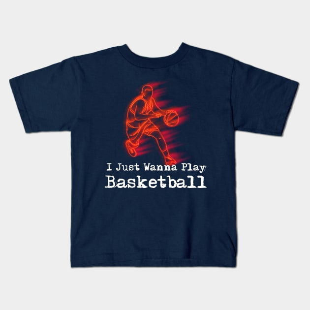 Funny BasketBall shirt I just wanna play basketball Kids T-Shirt by Chichid_Clothes